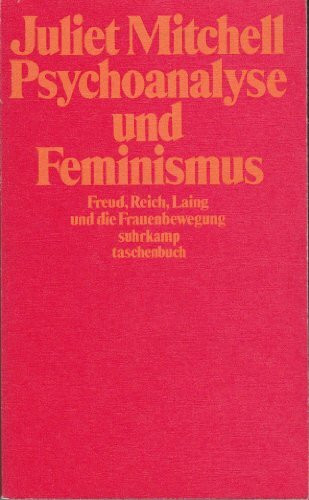 Psychoanalyse und Feminismus: Freud, Reich, Laing und die Frauenbewegung. Aus dem Englischen von Brigitte Stein und Holger Fliessbach (suhrkamp taschenbuch)