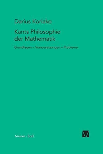 Kants Philosophie der Mathematik: Grundlagen – Voraussetzungen – Probleme (Kant-Forschungen, Band 11)