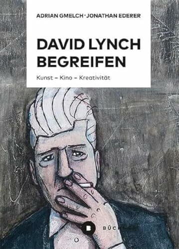 David Lynch begreifen: Kunst – Kino – Kreativität