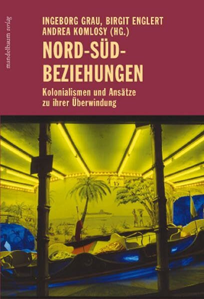 Nord-Süd-Beziehungen: Kolonialismen und Ansätze zu ihrer Überwindung