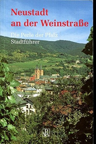 Neustadt an der Weinstrasse: Perle der Pfalz. Stadtführer