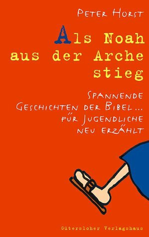 Als Noah aus der Arche stieg. Spannende Geschichten der Bibel... für Jugendliche neu erzählt