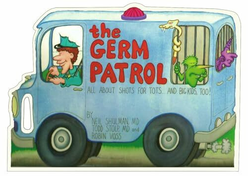 The Germ Patrol: All About Shots for Tots...... and Big Kids, Too!