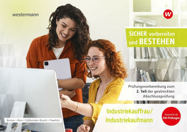 Prüfungsvorbereitung Sicher vorbereiten und bestehen: Industriekauffrau/Industriekaufmann Gestreckte Abschlussprüfung Teil 2 (Sicher vorbereiten und bestehen: Industriekaufmann/-kauffrau)