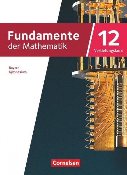 Fundamente der Mathematik 12. Jahrgangsstufe Vertiefungskurs. Bayern - Schulbuch