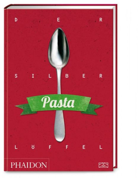 Der Silberlöffel – Pasta: Die Bibel der italienischen Nudelküche mit über 300 authentischen Rezepten für Pastateige und -gerichte