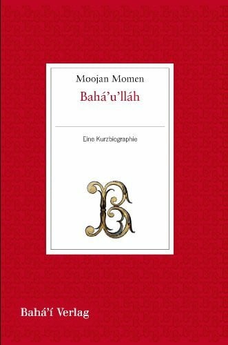 Bahá'u'lláh: Eine Kurzbiographie