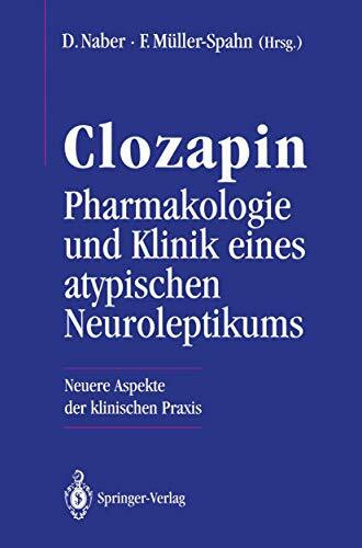 Clozapin Pharmakologie und Klinik Eines Atypischen Neuroleptikums: Neuere Aspekte der Klinischen Praxis