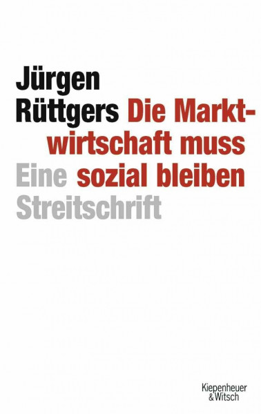 Die Marktwirtschaft muss sozial bleiben: Eine Streitschrift