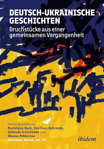 Deutsch-ukrainische Geschichten: Bruchstücke aus einer gemeinsamen Vergangenheit (Ukrainian Voices)