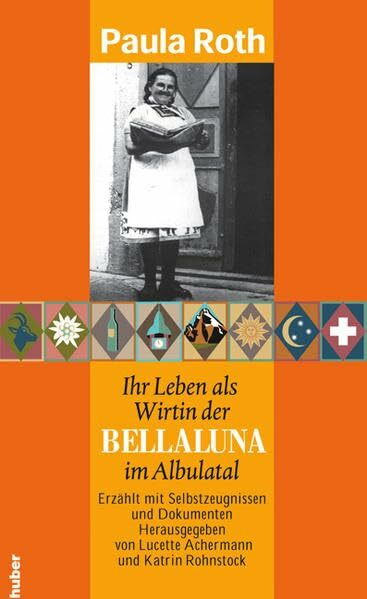 Paula Roth: Ihr Leben als Wirtin der Bellaluna im Albulatal