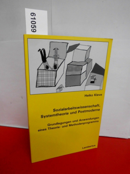Sozialarbeitswissenschaft, Systemtheorie und Postmoderne: Grundlegungen und Anwendungen eines Theorie- und Methodenprogramms