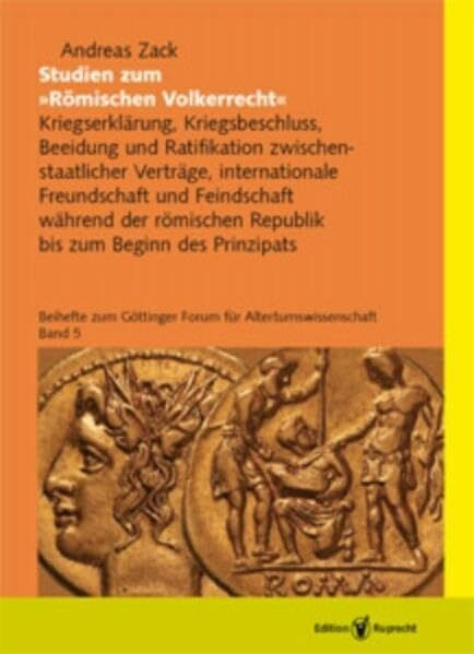 Studien zum "Römischen Völkerrecht". Kriegserklärung, Kriegsbeschluss, Beeidung und Ratifikation zwischenstaatlicher Verträge, internationale Freundschaft und Feindschaft während der römischen Republi