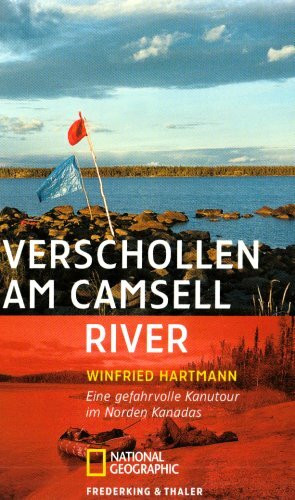 Verschollen am Camsell River: Eine gefahrvolle Kanutour im Norden Kanadas (National Geographic Taschenbuch, Band 40343)