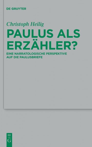 Paulus als Erzähler?: Eine narratologische Perspektive auf die Paulusbriefe (Beihefte zur Zeitschrift für die neutestamentliche Wissenschaft, 237, Band 237)