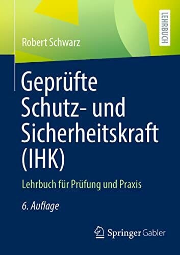 Geprüfte Schutz- und Sicherheitskraft (IHK): Lehrbuch für Prüfung und Praxis Geprüfte Schutz- und Sicherheitskraft (IHK): Lehrbuch für Prüfung und Praxis