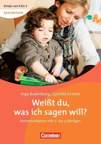 Kinder von 0 bis 3 - Basiswissen: Weißt du, was ich sagen will?: Kommunikation mit 0- bis 3-Jährigen. Buch