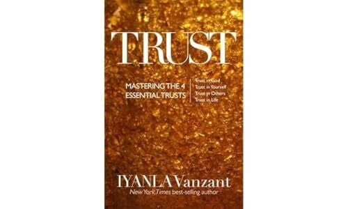 Trust: Mastering the 4 Essential Trusts: Trust in God, Trust in Yourself, Trust in Others, Trust in Life