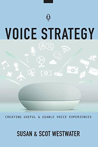 Voice Strategy: Creating Useful & Usable Voice Experiences