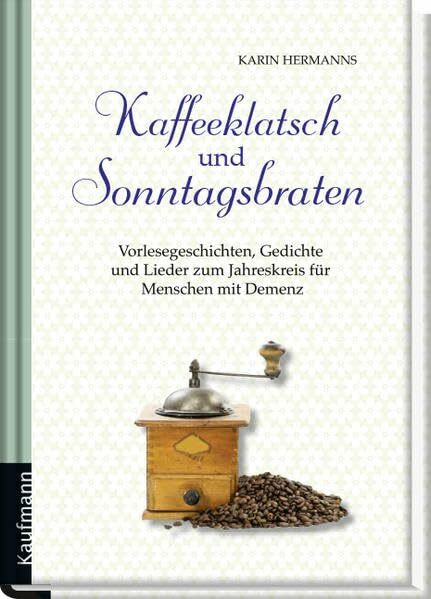 Kaffeeklatsch und Sonntagsbraten: Vorlesegeschichten, Gedichte und Lieder zum Jahreskreis für Menschen mit Demenz (Vorlesegeschichten für Menschen mit Demenz)