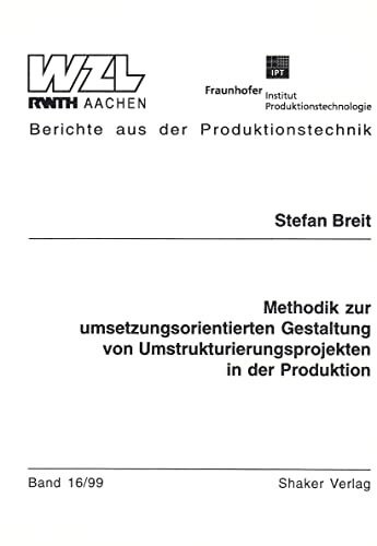Methodik zur umsetzungsorientierten Gestaltung von Umstrukturierungsprojekten in der Produktion