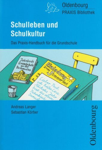 Schulleben und Schulkultur: Das Praxis-Handbuch für die Grundschule (Oldenbourg Praxis Bibliothek)