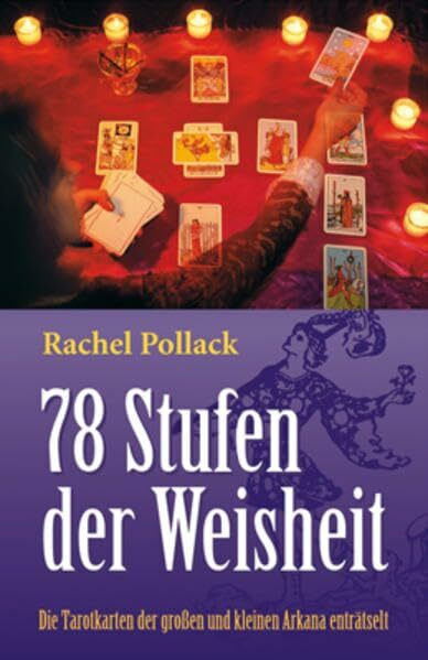 Tarot - 78 Stufen der Weisheit: Die Tarotkarten der großen und kleinen Arkana enträtselt