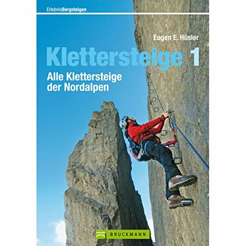 Klettersteige 1: Alle Klettersteige der Nordalpen (Erlebnis Bergsteigen)