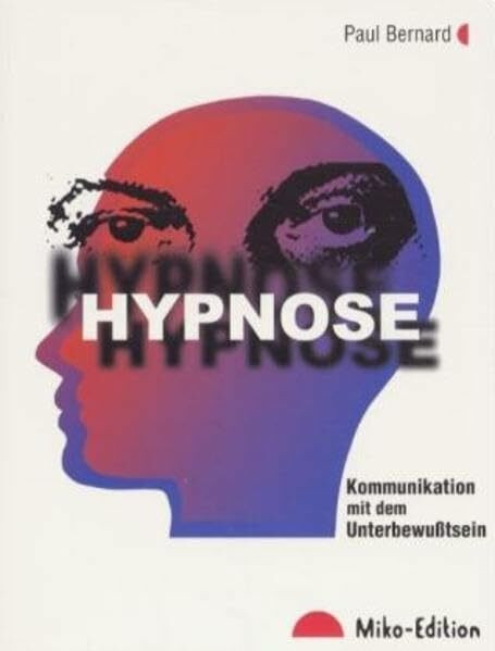 Hypnose: Kommunikation mit dem Unbewussten (Miko Edition)