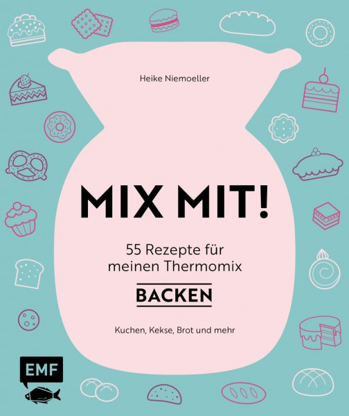 MIX MIT! 55 Rezepte für meinen Thermomix® - Backen