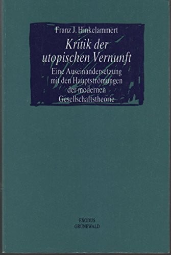 Kritik der utopischen Vernunft: Eine Auseinandersetzung mit den Hauptströmungen der modernen Gesellschaftstheorie