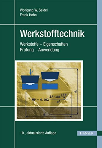 Werkstofftechnik: Werkstoffe - Eigenschaften - Prüfung - Anwendung