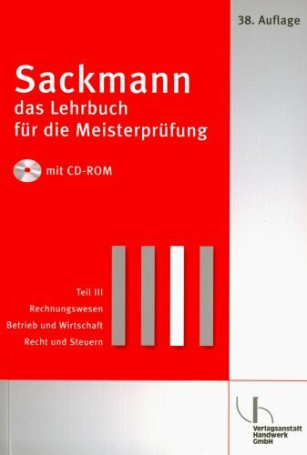 Sackmann - Das Lehrbuch für die Meisterprüfung: Rechnungswesen - Betrieb und Wirtschaft - Recht und Steuern