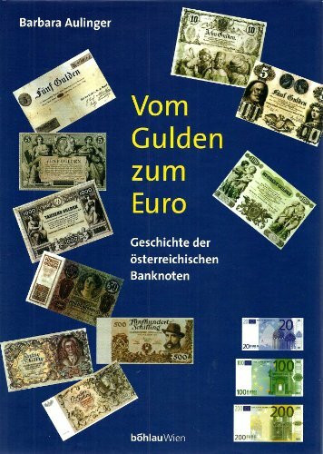 Vom Gulden zum Euro. Geschichte der österreichischen Banknoten