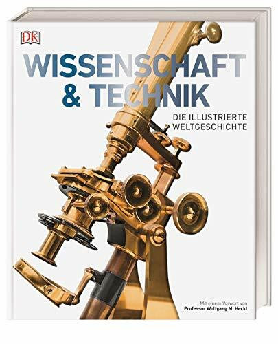 Wissenschaft & Technik: Die illustrierte Weltgeschichte. Mit einem Vorwort von Professor Wolfgang M. Heckl