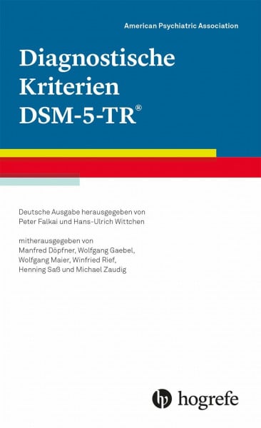 Diagnostische Kriterien DSM-5-TR®: Deutsche Ausgabe herausgegeben von Peter Falkai und Hans-Ulrich Wittchen, mitherausgegeben von Manfred Döpfner, ... Winfried Rief, Henning Saß und Michael Zaudig