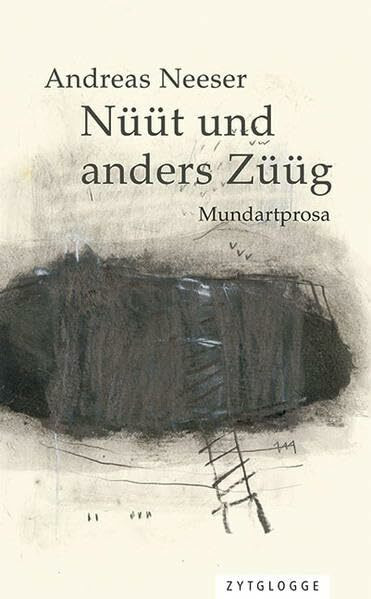 Nüüt und anders Züüg: Mundartprosa