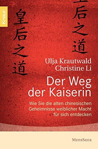 Der Weg der Kaiserin: Wie Sie die alten chinesischen Geheimnisse weiblicher Macht für sich entdecken