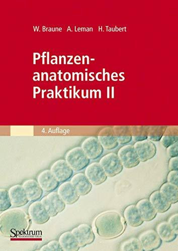 Pflanzenanatomisches Praktikum II: Zur Einführung in den Bau, die Fortpflanzung und Ontogenie ...