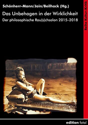 Das Unbehagen in der Wirklichkeit: Der philosophische Rau(s)chsalon 2015–2018 (Kultur-Kritik)