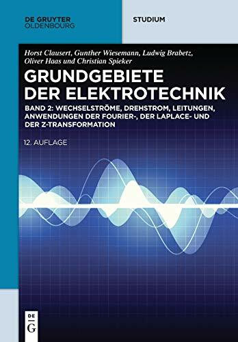 Wechselströme, Drehstrom, Leitungen, Anwendungen der Fourier-, der Laplace- und der Z-Transformation (De Gruyter Studium)