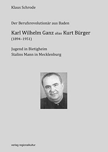 Karl Wilhelm Ganz alias Kurt Bürger (1894-1951)