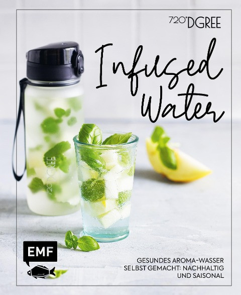 Infused Water - Gesundes Aroma-Wasser selbst gemacht: nachhaltig und saisonal
