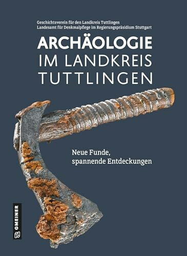 Archäologie im Landkreis Tuttlingen: Neue Funde, spannende Entdeckungen