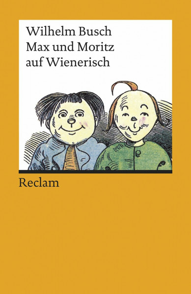 Max und Moritz auf Wienerisch: Busch, Wilhelm – Deutsch-Lektüre, Deutsche Klassiker der Literatur – 19286 (Reclams Universal-Bibliothek)