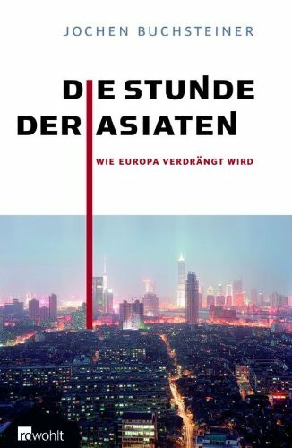 Die Stunde der Asiaten: Wie Europa verdrängt wird