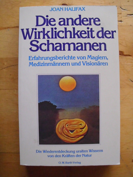 Die andere Wirklichkeit der Schamanen. Erfahrungsberichte von Magiern, Medizinmännern und Visionären