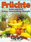 Früchte: Arten von A-Z. Anbau, Verwendung, Rezepte