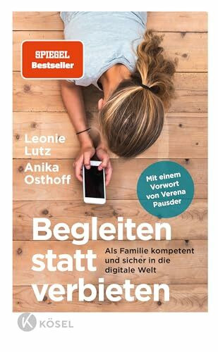 Begleiten statt verbieten: Als Familie kompetent und sicher in die digitale Welt - Mit einem Vorwort von Verena Pausder