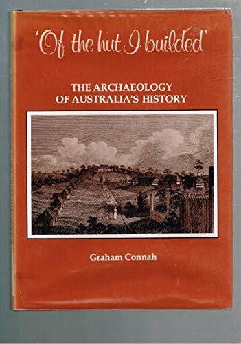 Of the Hut I Builded: The Archaeology of Australia's History